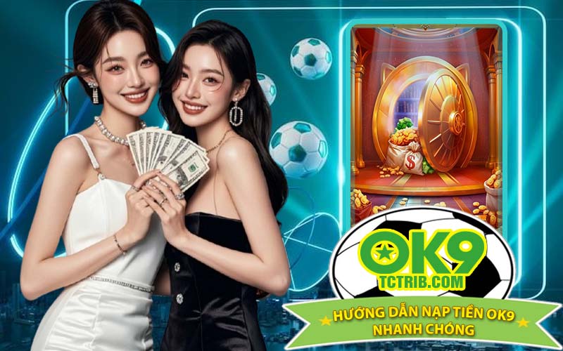 Hướng Dẫn Nạp Tiền OK9 Nhanh Chóng