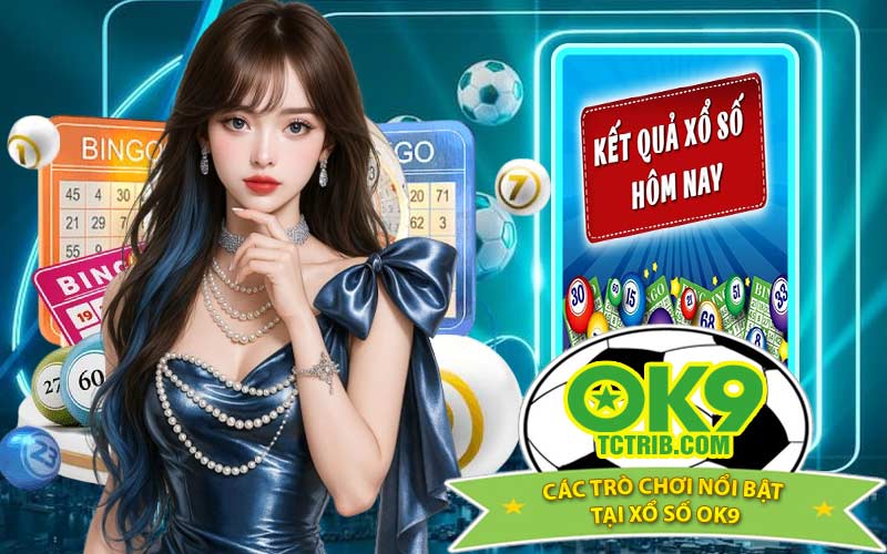 Các Trò Chơi Nổi Bật Tại Xổ Số OK9