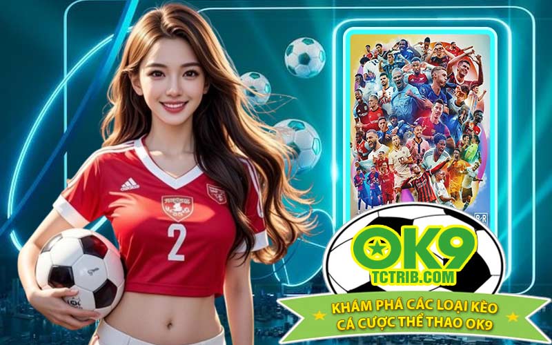 Khám Phá Các Loại Kèo Cá Cược Thể Thao OK9