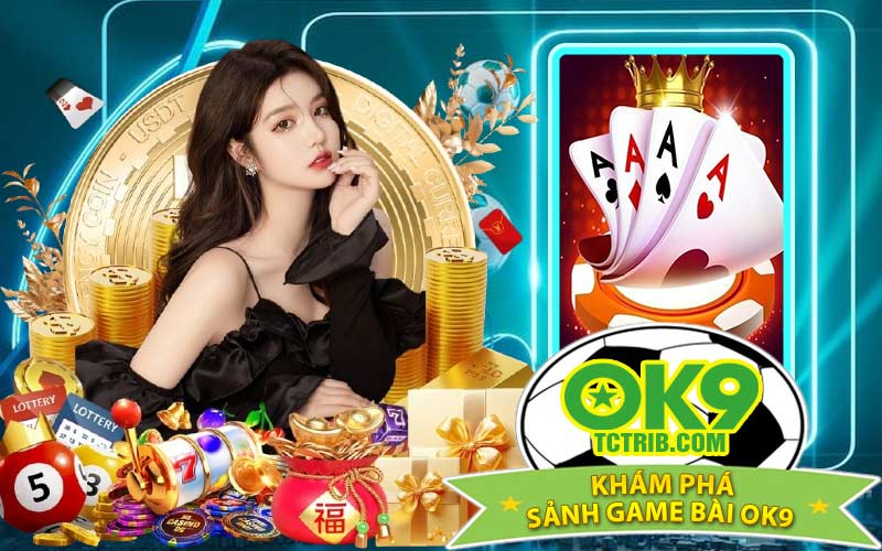 Khám phá Sảnh Game Bài OK9 