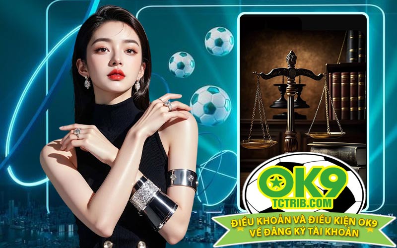 Điều khoản và điều kiện OK9 về đăng ký tài khoản