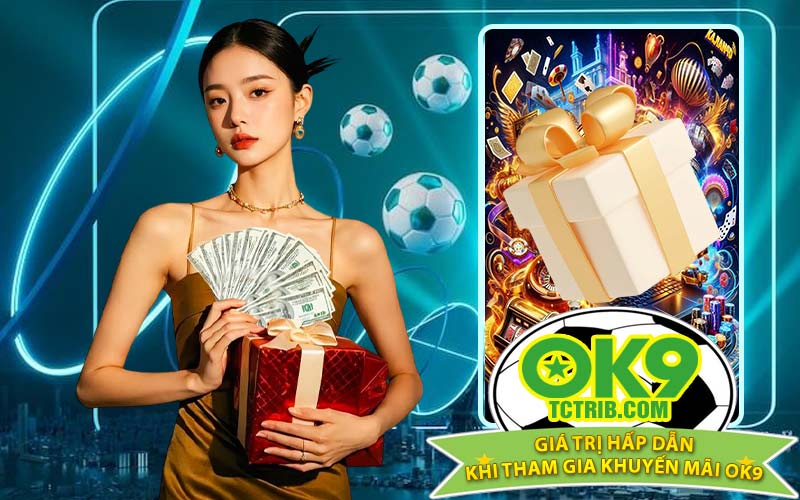 Giá trị hấp dẫn khi tham gia khuyến mãi OK9