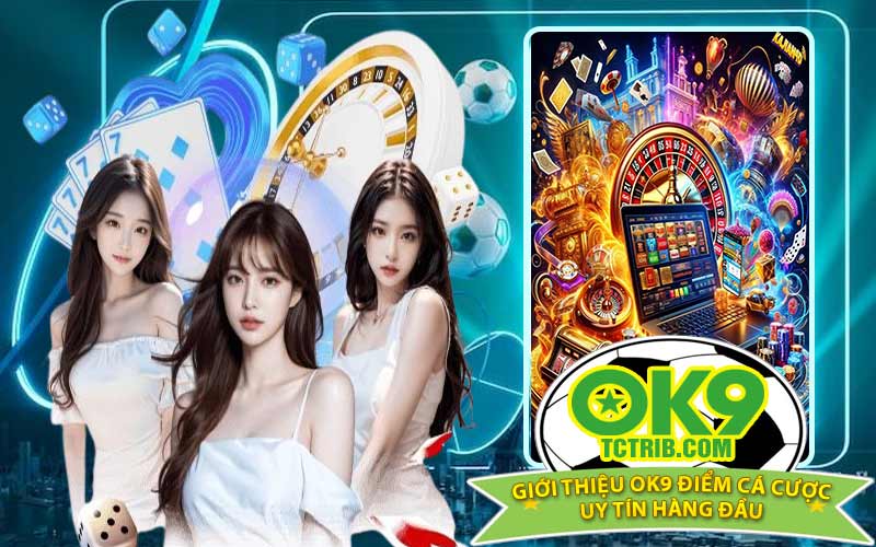 Giới Thiệu OK9 Điểm Cá Cược Uy Tín Hàng Đầu