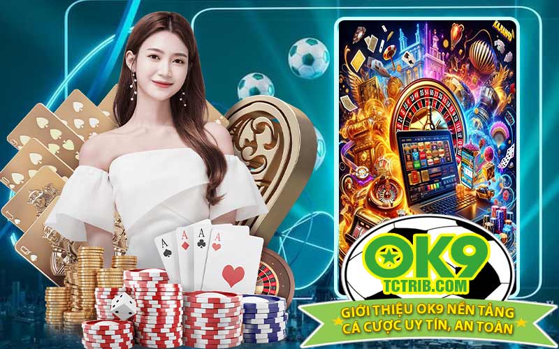 Giới Thiệu OK9 Nền Tảng Cá Cược Uy Tín, An Toàn