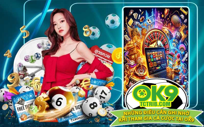 Những Điều Cần Ghi Nhớ Khi Tham Gia Cá Cược Tại OK9