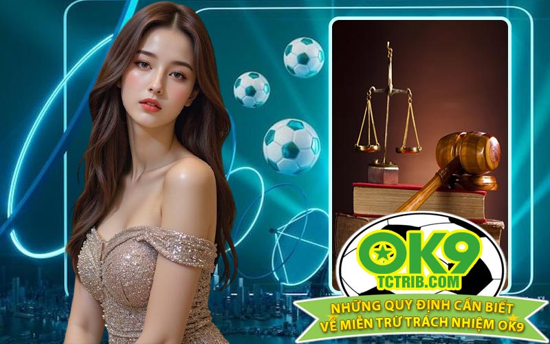 Những quy định cần biết về miễn trừ trách nhiệm OK9