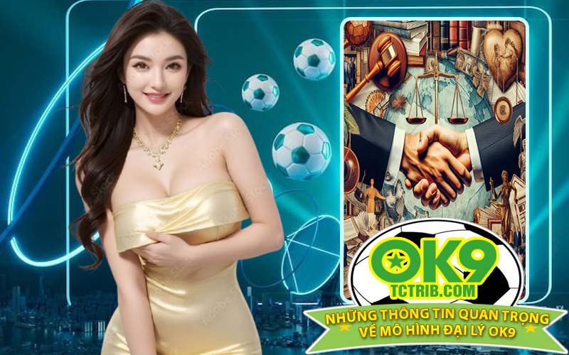 Những thông tin quan trọng về mô hình đại lý OK9