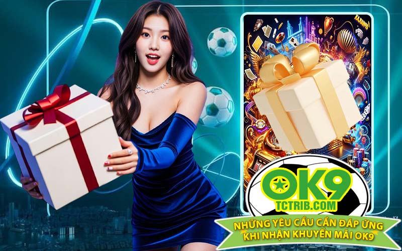 Những yêu cầu cần đáp ứng khi nhận khuyến mãi OK9