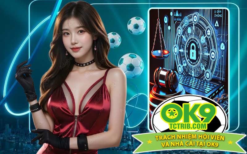 Trách nhiệm hội viên và nhà cái tại OK9