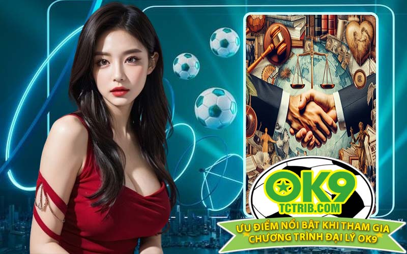 Ưu điểm nổi bật khi tham gia chương trình đại lý OK9