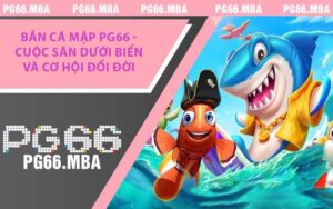 Bắn Cá Mập PG66 - Cuộc Săn Dưới Biển Và Cơ Hội Đổi Đời